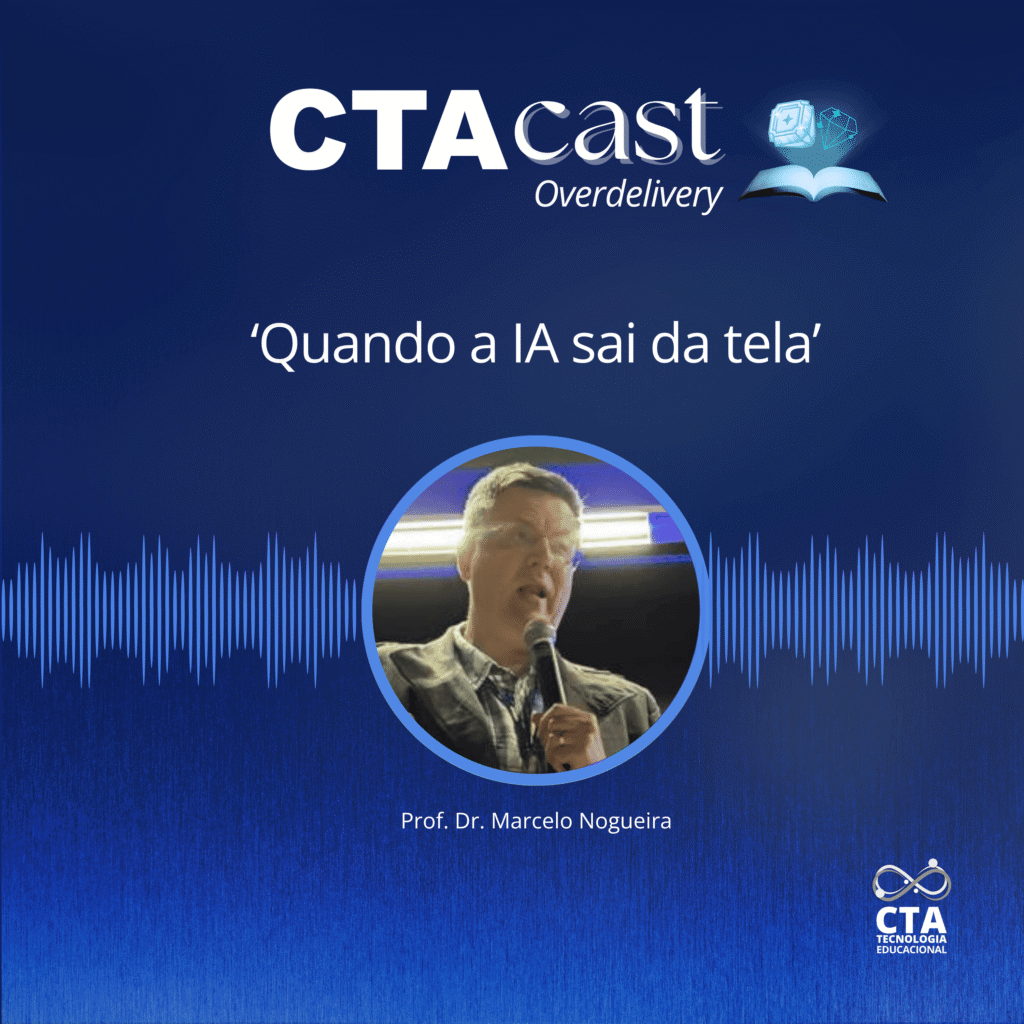 CTACast Overdelivery: 'Quando a IA sai da tela'